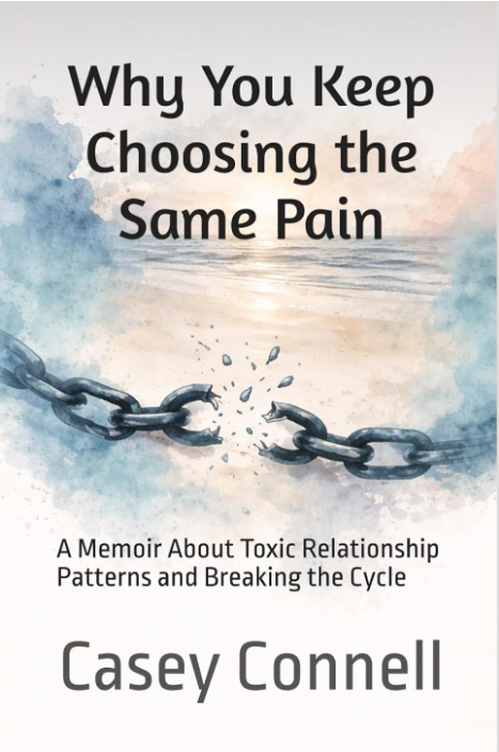 Cover of Why You Keep Choosing the Same Pain by Casey Connell